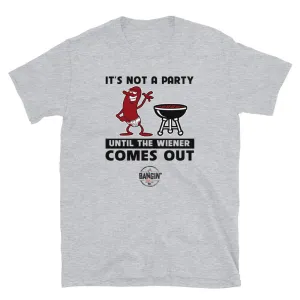 BanginMeats It's Not A Party Until The Wiener Comes Out Short-Sleeve Unisex T-Shirt