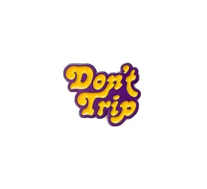 DONT TRIP ENAMEL PIN