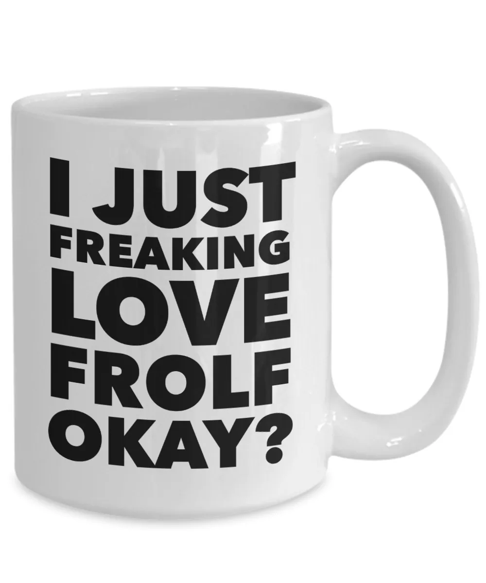 Frolfing Gifts I Just Freaking Love Frolf Okay Funny Mug Ceramic Coffee Cup