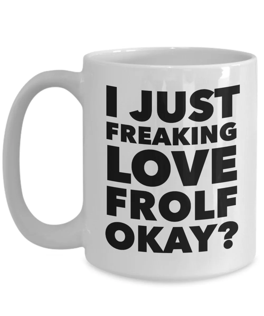 Frolfing Gifts I Just Freaking Love Frolf Okay Funny Mug Ceramic Coffee Cup