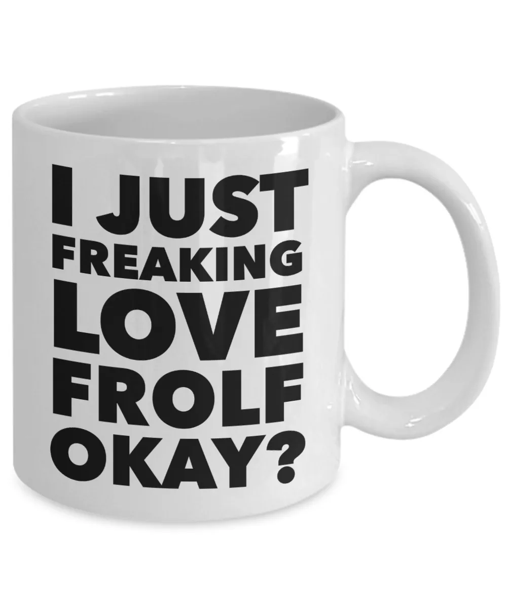 Frolfing Gifts I Just Freaking Love Frolf Okay Funny Mug Ceramic Coffee Cup