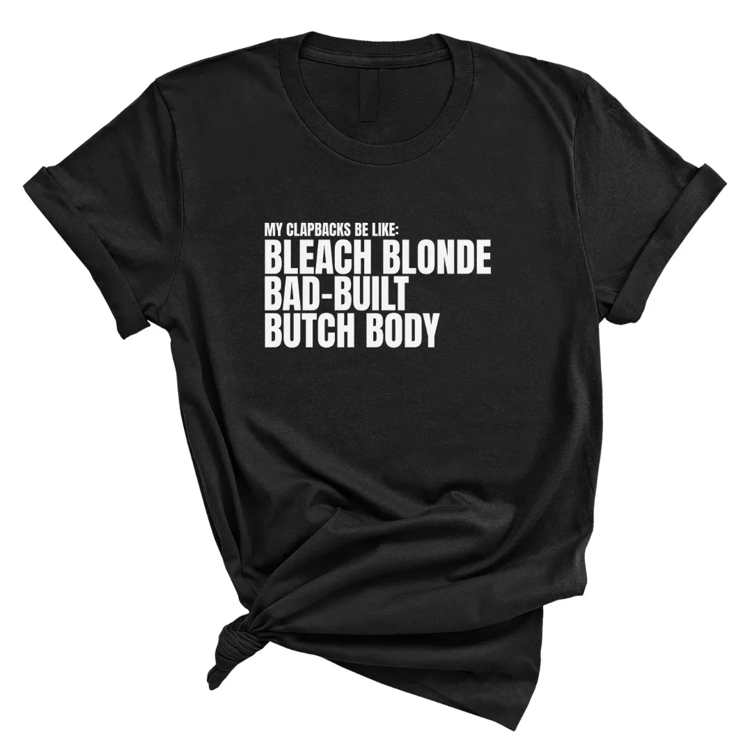 My Clapbacks be Like: Bleach Blonde Bad Built Unisex Tee