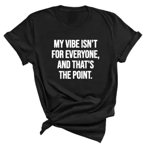 My Vibe isn't for Everyone, and that's the Point Unisex Tee