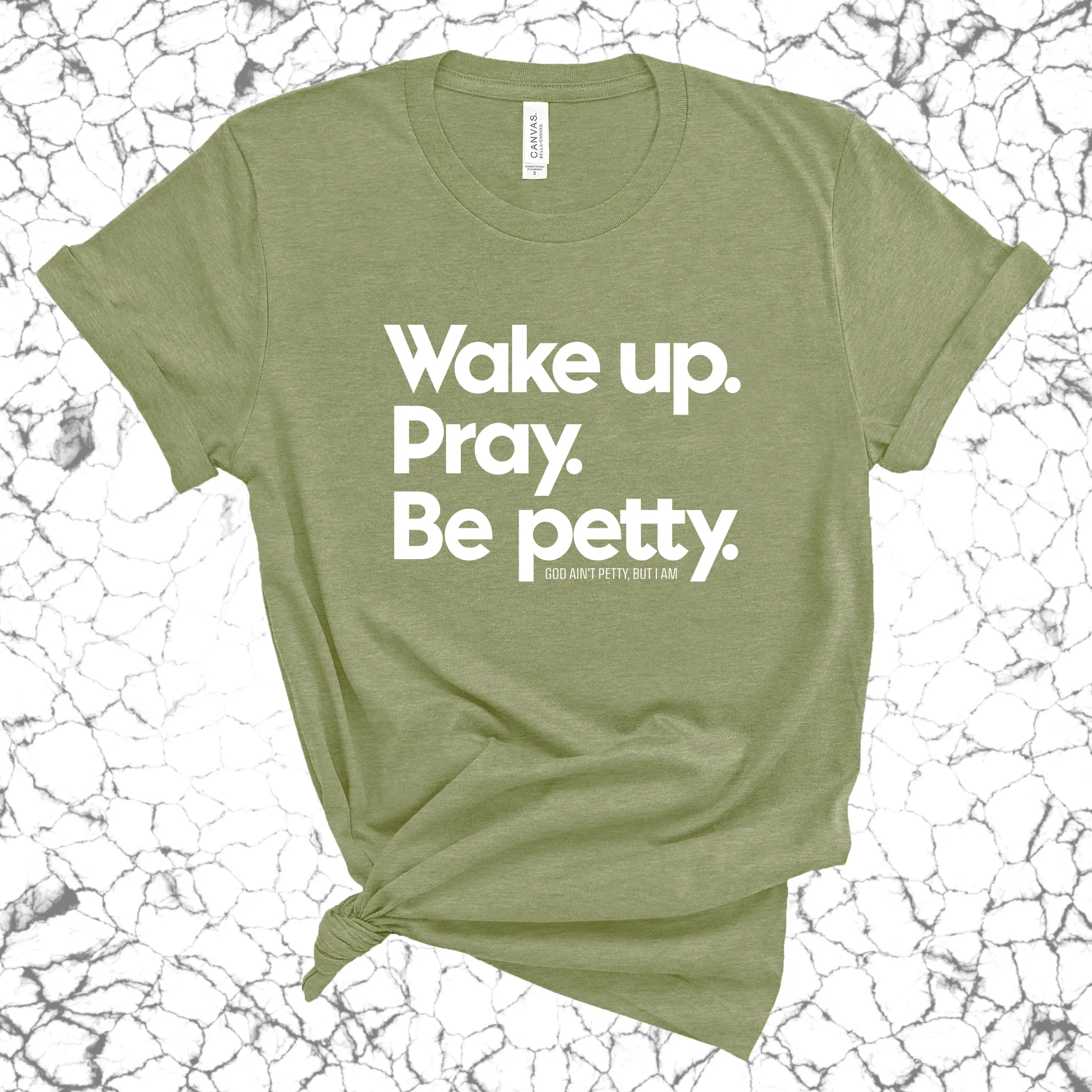 Wake up. Pray. Be Petty Unisex Tee